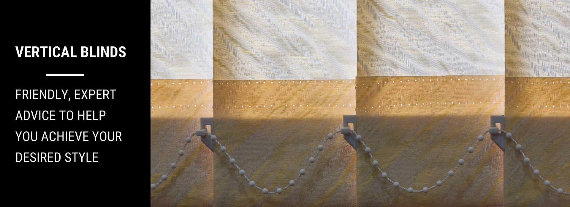 Vertical Blinds — friendly, expert advice to help you achieve your desired style